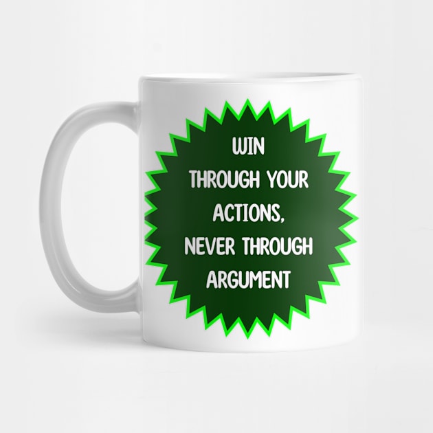 Win Through Your Actions, Never Through Argument by magicofword